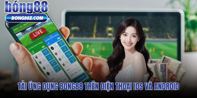 Kiểm tra nguồn cài đặt và quyền ứng dụng Bong88 trên iOS và Android